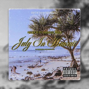 July In Hawaii (feat. Gh0$tie & Miilk) [Explicit]