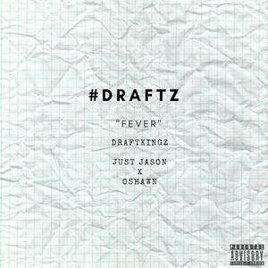 #draftz: FEVER (feat. Just Jason & Oshawn) (Explicit)