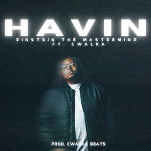 Havin' (feat. CWalka) (Explicit)