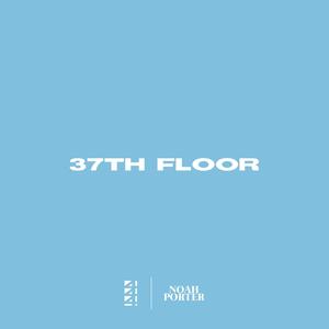 37TH FLOOR (feat. Noah Porter)