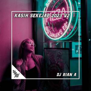 DJ RIAN A - KASIH SEKEJAP 2023 V2