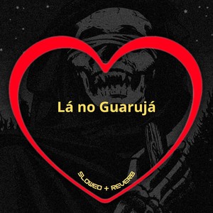 Lá no Guarujá (Slowed + Reverb) [Explicit]