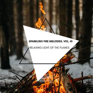 Relaxing Light of the Flames - Sparkling Fire Melodies, Vol. 10