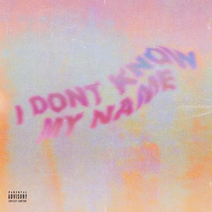 I Don't Know My Name (Explicit)