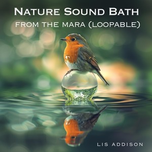 Nature Sound Bath from the Mara (Loopable)