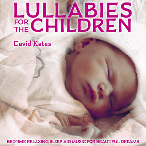 Lullabies for the Children: Bedtime Relaxing Sleep Aid Music for Beautiful Dreams