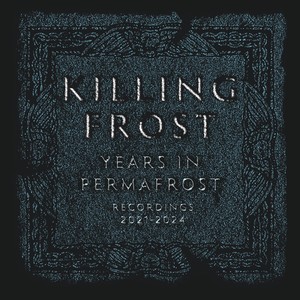 Years In Permafrost: Recordings 2021 - 2024