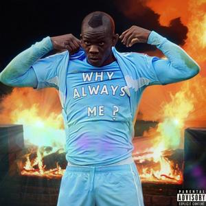 WHY ALWAYS ME? (Explicit)