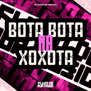 Bota Bota na Xoxota (Explicit)