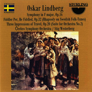 Oskar Lindberg: Symphony in F Major, Fiddler Per, He Fiddled, Op.32, Three Impressions of Travel, Op.20