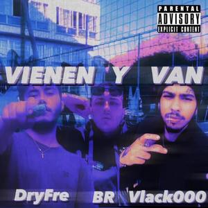 Vienen y Van (feat. DryFre & Vlack000) [Explicit]