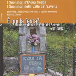 E' qui la festa? (Emilia Romagna: Musica e danza in Valle del Savena 2011-2012 a cura di Placida Staro)