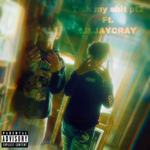 Talk my **** pt2(feat. LILJAYCRAY) (Explicit)