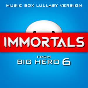 Immortals (From "Big Hero 6") [Music Box Lullaby Version]