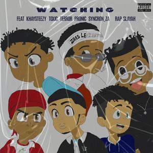 Watching(feat. Khaysteezy, Terrorsa, Toxic Izzy, Syncron_za, Pronic & Rap Slayah) (Explicit)