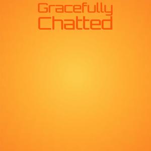 Gracefully Chatted