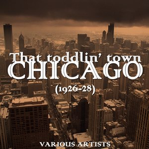 That Toddlin' Town - Chicago (1926-28)