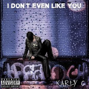 I Don't Even Like You (Explicit)