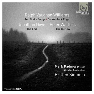 Ralph Vaughan Williams: Ten Blake Songs; On Wenlock Edge - Jonathan Dove: The End - Peter Warlock: T