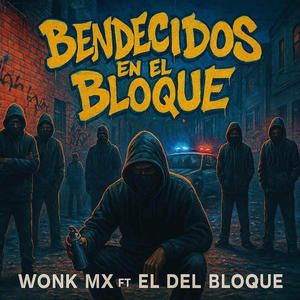 BENDECIDOS EN EL BLOQUE (feat. Chico del bloque) (Explicit)