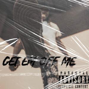 Get Em Off Me (Explicit)