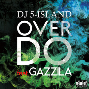 OVER DO (feat. GAZZILA) [Explicit]