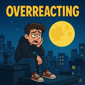 Overreacting (Explicit)