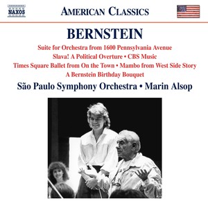 BERNSTEIN, L.: 1600 Pennsylvania Avenue Suite / Slava! / CBS Music / A Bernstein Birthday Bouquet (São Paulo Symphony, Alsop)