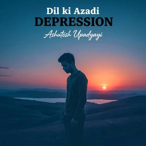 Dil ki azadi (depression) (feat. Ashutosh upadhyay)