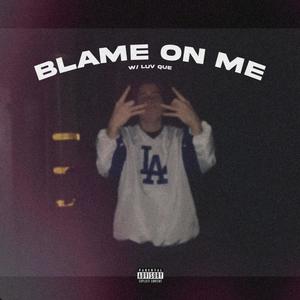 Blame On Me (feat. luv Que) [Explicit]