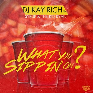 What You Sippin On? (feat. Syrup & The Kid Ryan) [Explicit]