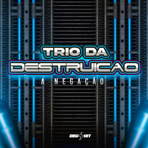 Trio da Destruição - A Negação (Explicit)