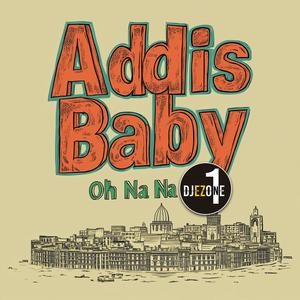 Addis Baby, Oh Na Na