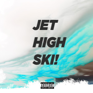 Jet High Ski! (Explicit)