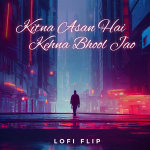 Kitna Asan Hai Kehna Bhool Jao (Lofi Flip)