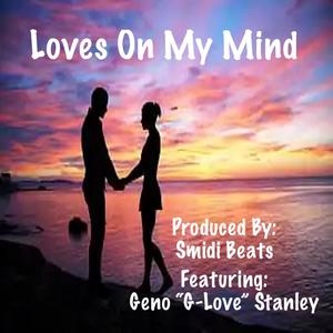 Loves On My Mind (feat. Geno "G-Love" Stanley)