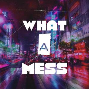 What A Mess (Explicit)