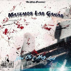 Matemos las ganas (feat. Maty leik) (Explicit)