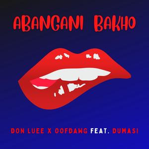 Abangani Bakho (feat. Oofdawg & Dumasi)