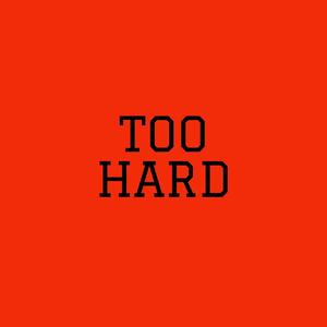 Too Hard (Explicit)