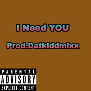 I Need YOU (feat. Datkiddmixx) [Explicit]