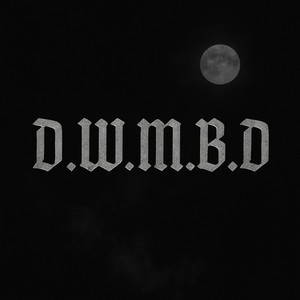 D.W.M.B.D (Explicit)