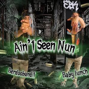 Aint Seen Nun (feat. Baby lunch) [Explicit]