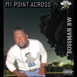 MY POINT ACROSS (Explicit)