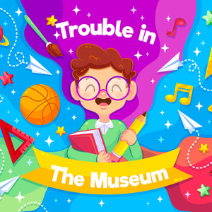 Trouble in The Museum