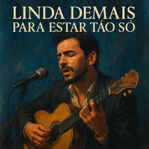 Linda Demais Para Estar Tão Só