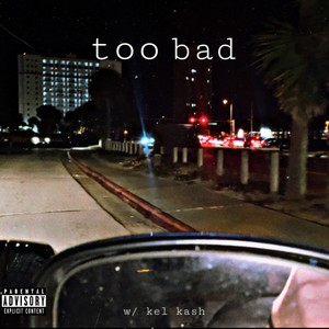 too bad (feat. kel kash) (Explicit)
