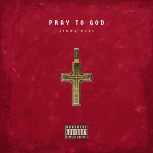 Pray To God (Explicit)