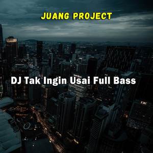 DJ Tak Ingin Usai Full Bass