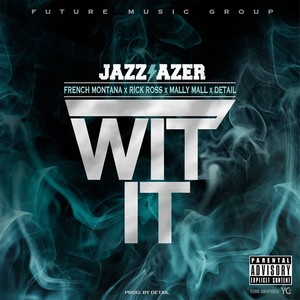 Wit It (feat. French Montana, Rick Ross, Mally Mall & Detail) - Single [Explicit]